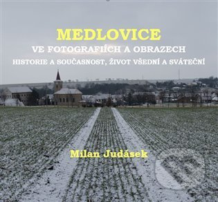 Medlovice ve fotografiích a obrazech - Milan Judásek