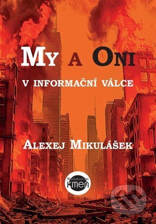 My a Oni v informační válce - Alexej Mikulášek