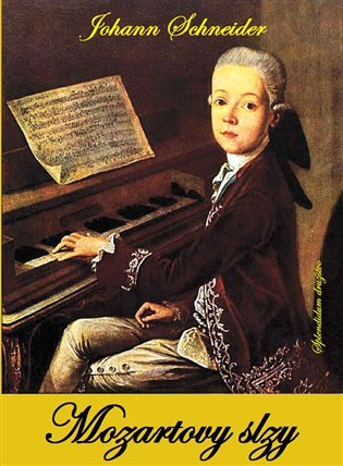 Mozartovy slzy - Johann Schneider
