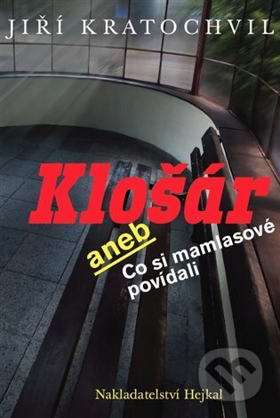 Klošár aneb Co si mamlasové povídali - Jiří Kratochvil