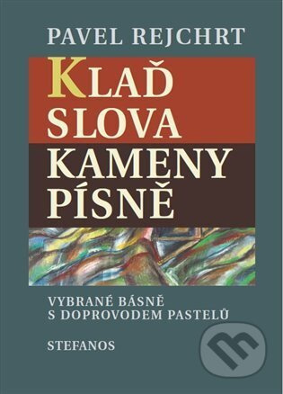 Klaď slova / Kameny písně - Pavel Rejchrt