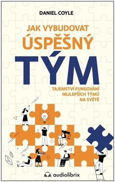Jak vybudovat úspěšný tým - Daniel Coyle