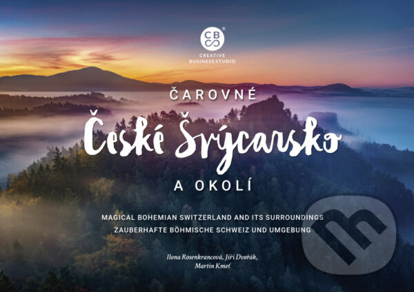 Čarovné České Švýcarsko a okolí - Ilona Rosenkrancová, Jiří Dvořák, Martin Kmeť - kniha z kategorie Obrazové publikácie