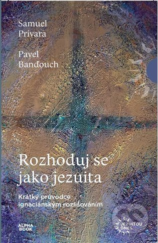 Rozhoduj se jako jezuita - Pavel Banďouch, Samuel Prívara