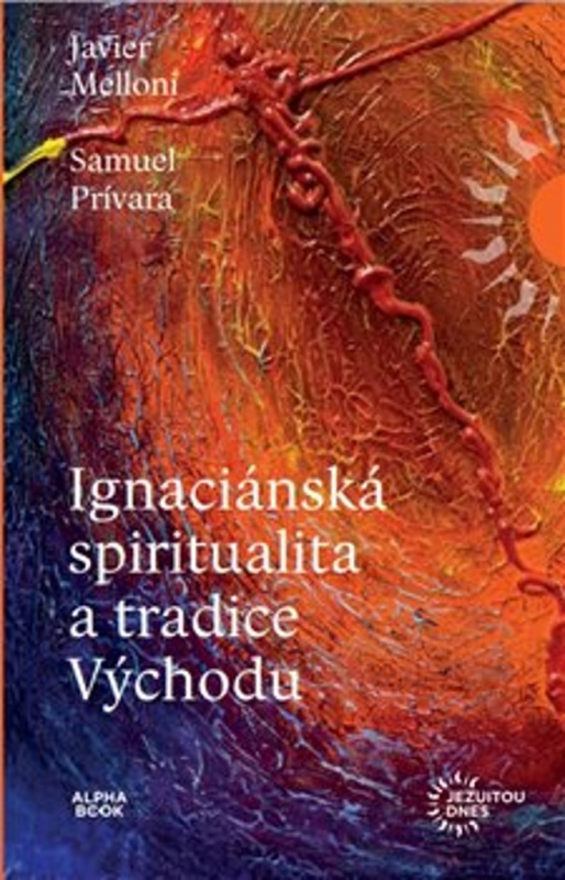 Ignaciánská spiritualita a tradice Východu - Javier Melloni, Samuel Prívara