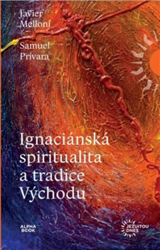 Ignaciánská spiritualita a tradice Východu - Javier Melloni, Samuel Prívara