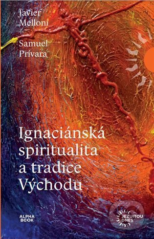 Ignaciánská spiritualita a tradice Východu - Javier Melloni, Samuel Prívara