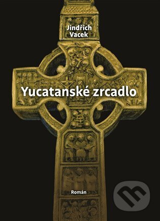 Yucatanské zrcadlo - Jindřich Vacek