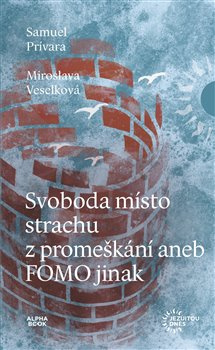 Svoboda místo strachu z promeškání aneb FOMO jinak - Samuel Prívara, Miroslava Veselková