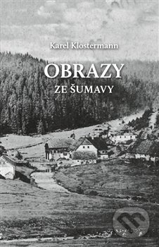 Obrazy ze Šumavy - Karel Klostermann