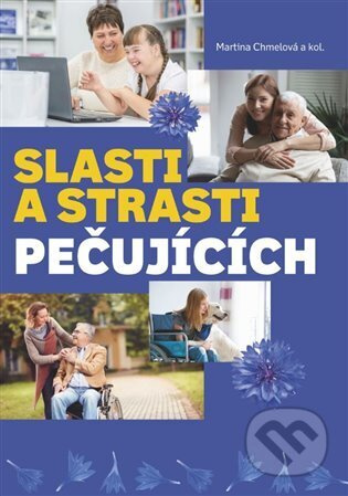Slasti a strasti pečujících - kol., Martina Chmelová
