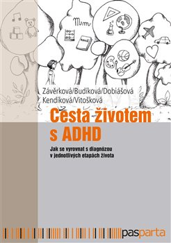 Cesta životem s ADHD - Markéta Závěrková, Jaroslava Budíková, Markéta Dobiášová, Jitka Kendíková, Veronika Vitošková