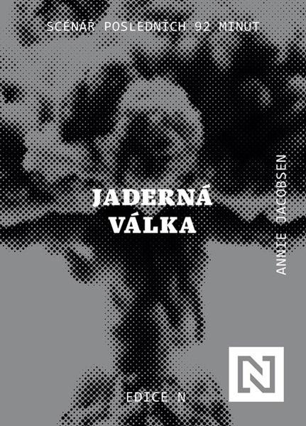 Jaderná válka (Scénář posledních 92 minut) - Annie Jacobsen