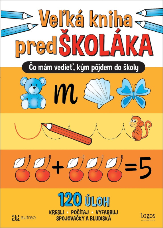 Veľká kniha predškoláka - 120 úloh (Čo mám vedieť, kým pôjdem do školy) - kniha z kategorie Naučné knihy