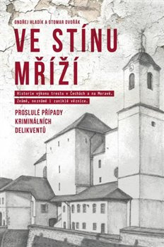 Ve stínu mříží - Proslulé případy kriminálních delikventů - Otomar Dvořák, Ondřej Hladík