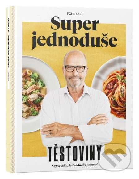Super jednoduše - Těstoviny - Zdeněk Pohlreich - kniha z kategorie Podle potraviny