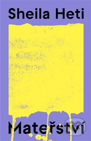 Mateřství - Sheila Heti