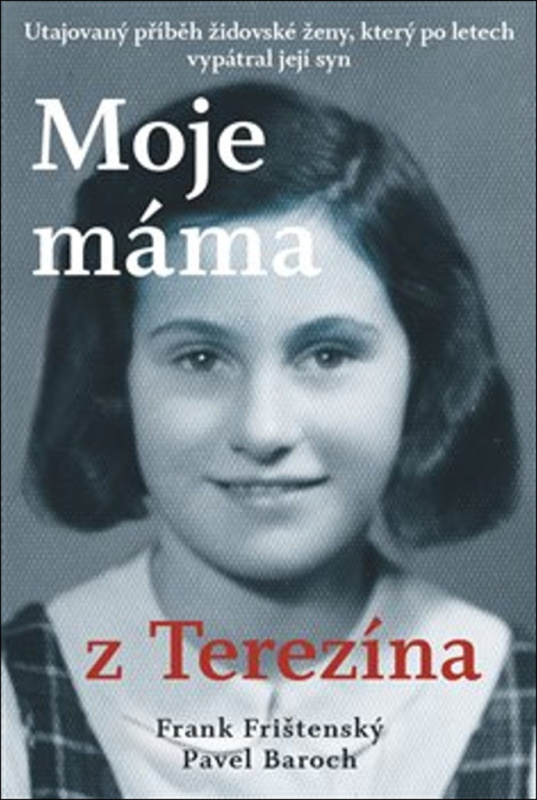Moje máma z Terezína - Pavel Baroch, Frank Frištenský