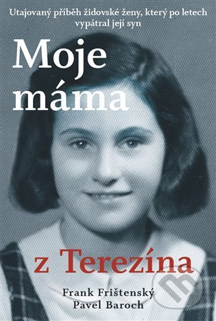 Moje máma z Terezína - Pavel Baroch, Frank Frištenský