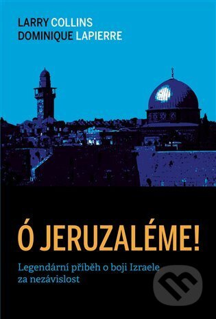 Ó Jeruzaléme! - Larry Collins, Dominique Lapierre