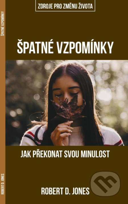 Špatné vzpomínky (Jak překonat svou minulost) - Robert D. Jones - kniha z kategorie Duchovní život