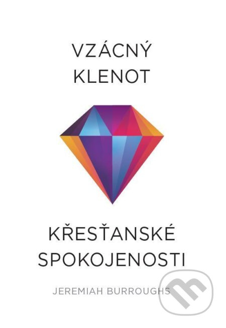 Vzácný klenot křesťanské spokojenosti - Jeremiah Burroughs - kniha z kategorie Duchovní život