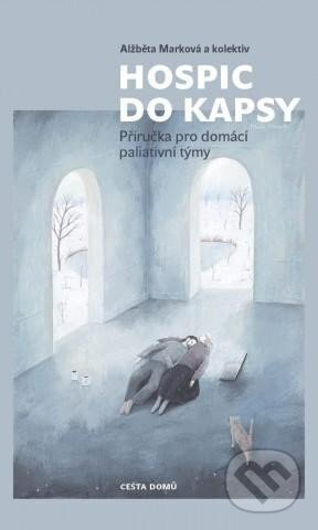 Hospic do kapsy - Příručka pro domácí paliativní týmy Cesta domů, z.ú.