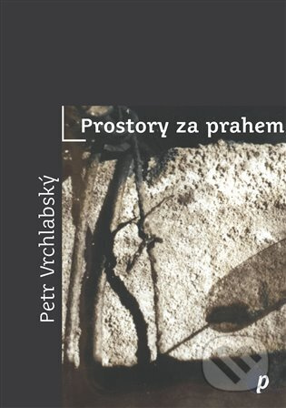 Prostory za prahem - Petr Vrchlabský
