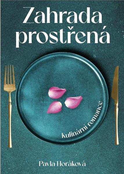 Zahrada prostřená (Kulinární romance) - Pavla Horáková - kniha z kategorie Společenská beletrie