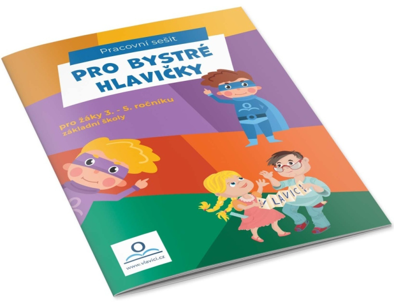 Pro bystré hlavičky - Pracovní sešit pro žáky 3.-5. ročníku ZŠ V lavici s.r.o.