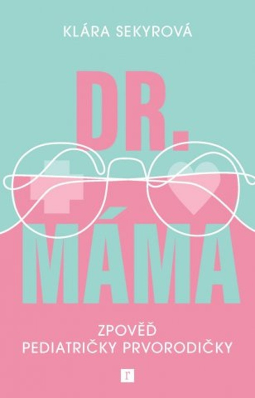Dr. Máma : Zpověď pediatričky prvorodičky - Klára Sekyrová