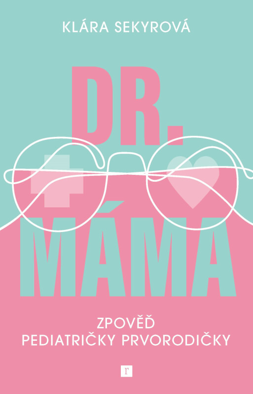Dr. Máma : Zpověď pediatričky prvorodičky - Klára Sekyrová