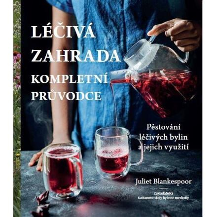 Léčivá zahrada - kompletní průvodce - Juliet Blankespoor