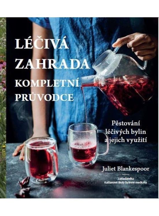 Léčivá zahrada - kompletní průvodce - Juliet Blankespoor