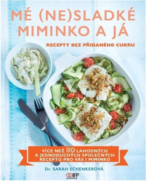 Mé (ne)sladké miminko a já - Recepty bez přidaného cukru IFP Publishing s.r.o.