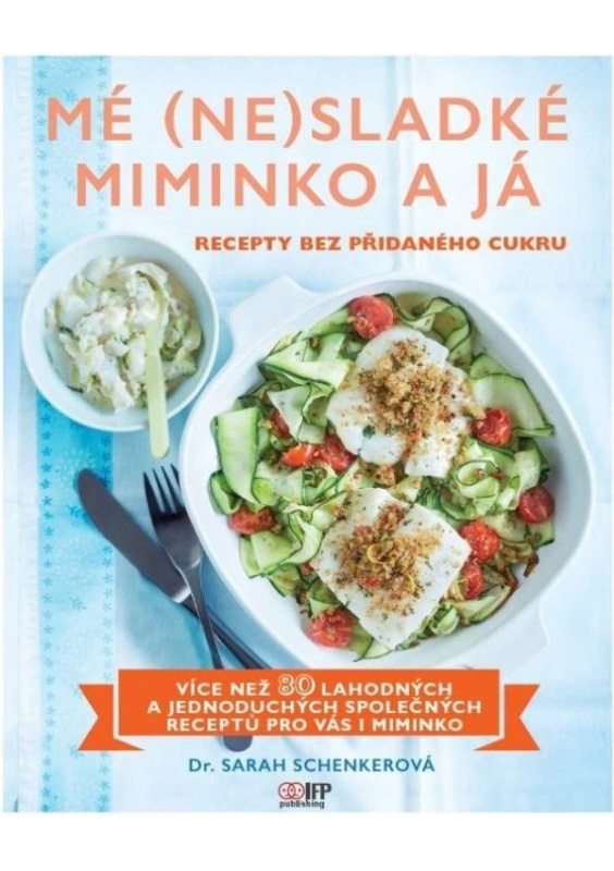 Mé (ne)sladké miminko a já - Recepty bez přidaného cukru IFP Publishing s.r.o.