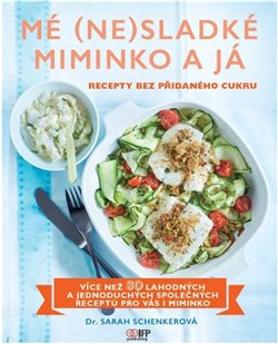 Mé (ne)sladké miminko a já - Recepty bez přidaného cukru IFP Publishing s.r.o.