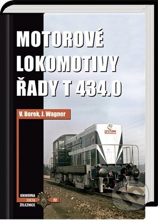 Motorové lokomotivy řady T 434.0 - Vladislav Borek, Jaroslav Wagner