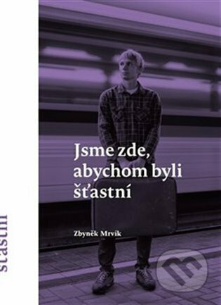 Jsme zde, abychom byli šťastní - Zbyněk Mrvík
