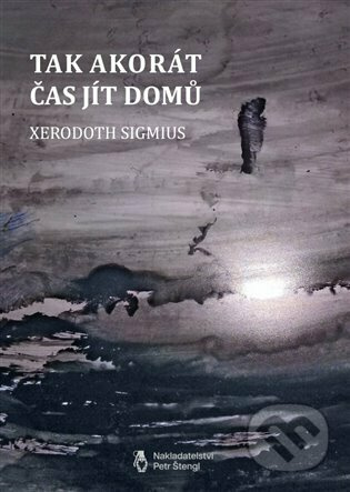 Tak akorát čas jít domů - Xerodoth Sigmius