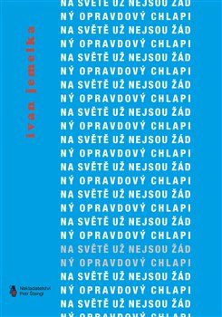 Na světě už nejsou žádný opravdový chlapi - Ivan Jemelka