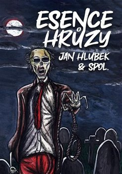 Esence hrůzy - Jan Hlubek, Jiří Koreš, Jana Pacáková, Kristina Haidingerová, kol., Tomáš Marton, Rosana Zvelebilová