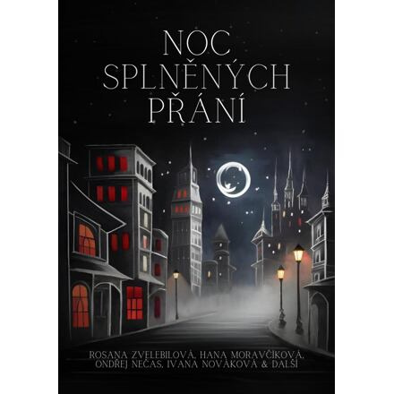 Noc splněných přání - Rosana Zvelebilová, Hana Moravčíková, Ondřej S. Nečas, Ivana Nováková, kol.