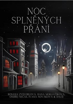 Noc splněných přání - Rosana Zvelebilová, Hana Moravčíková, Ondřej S. Nečas, Ivana Nováková, kol.