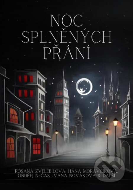Noc splněných přání - Rosana Zvelebilová, Hana Moravčíková, Ondřej S. Nečas, Ivana Nováková, kol.