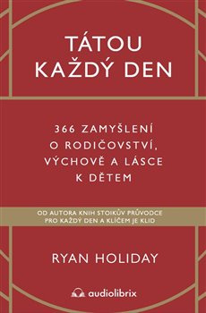 Tátou každý den - Ryan Holiday, Tomáš Bíla