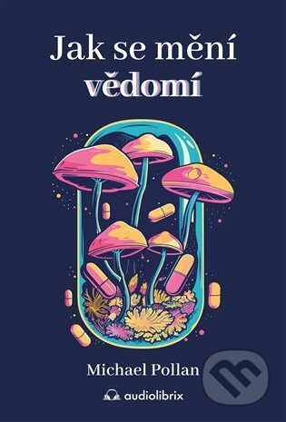 Jak se mění vědomí - Michael Pollan
