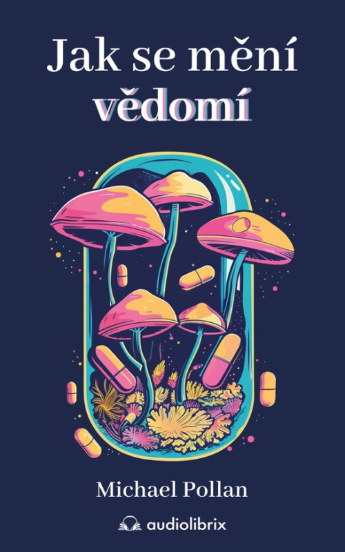 Jak se mění vědomí -  Michael Pollan