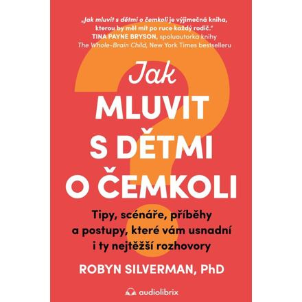 Jak mluvit s dětmi o čemkoli - Robyn Silverman