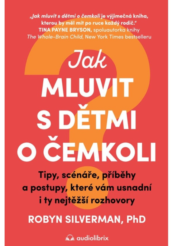 Jak mluvit s dětmi o čemkoli - Robyn Silverman